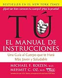 Roizen, Michael F.: Tu, El Manual De Instrucciones / You, the Owner's Manual: Una Guia Al Cuerpo Que Te Hara Mas Joven Y Saludable/ an Insider's Guide to the Body That Will Make You Healthier and Younger Roizen, Michael F.: Tu, El Manual De Instrucciones / You, the Owner's Manual: Una Guia Al Cuerpo Que Te Hara Mas Joven Y Saludable/ an Insider's Guide to the Body That Will Make You Healthier and Younger