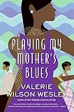 Wesley, Valerie W.: Playing My Mother's Blues Wesley, Valerie W.: Playing My Mother's Blues