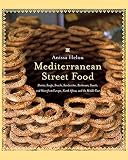 Helou, Anissa: Mediterranean Street Food: Stories, Soups, Snacks, Sandwiches, Barbecues, Sweets, And More from Europe, North Africa, And the Middle East