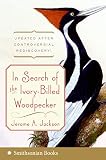 Jackson, Jerome: In Search of the Ivory-billed Woodpecker Jackson, Jerome: In Search of the Ivory-billed Woodpecker