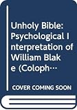 Singer, June K.: The Unholy Bible: A Psychological Interpretation of William Blake