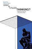 Heidegger, Martin: What Is Called Thinking Heidegger, Martin: What Is Called Thinking