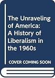 Matusow, Allen J.: The Unraveling of America: A History of Liberalism in the 1960s Matusow, Allen J.: The Unraveling of America: A History of Liberalism in the 1960s