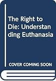 Humphry, Derek: The Right to Die: Understanding Euthanasia Humphry, Derek: The Right to Die: Understanding Euthanasia