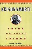 Krishnamurti: Think on These Things Krishnamurti: Think on These Things