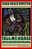 Hurston, Zora Neale: Tell My Horse: Voodoo and Life in Haiti and Jamacia Hurston, Zora Neale: Tell My Horse: Voodoo and Life in Haiti and Jamacia