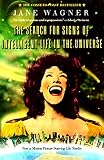 Wagner, Jane: Search for Signs of Intelligent Life in the Universe Wagner, Jane: Search for Signs of Intelligent Life in the Universe