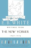 White, E. B.: Writings from The New Yorker, 1927-1976 White, E. B.: Writings from The New Yorker, 1927-1976