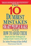 Freeman, Arthur: The 10 Dumbest Mistakes Smart People Make and How to Avoid: Simple and Sure Techniques for Gaining Greater Control of Your Life
