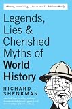 Shenkman, Richard: Legends, Lies and Cherished Myths of World History Shenkman, Richard: Legends, Lies and Cherished Myths of World History