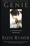 Rymer, Russ: Genie a Scientific Tragedy: A Scientific Tragedy