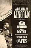 Oates, Stephen B.: Abraham Lincoln: The Man Behind the Myths Oates, Stephen B.: Abraham Lincoln: The Man Behind the Myths