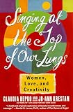 Bepko, Claudia: Singing at the Top of Our Lungs: Women. Love, and Creativity Bepko, Claudia: Singing at the Top of Our Lungs: Women. Love, and Creativity