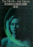 Hall, Nor: The Moon and the Virgin: Reflections on the Archetypal Feminine