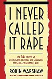 Warshaw, Robin: I Never Called It Rape: The Ms. Report on Recognizing, Fighting, and Surviving Date and Aquaintance Rape