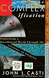 Casti, John L.: Complexification: Explaining a Paradoxical World Through the Science of Surprise