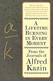 Kazin, Alfred: A Lifetime Burning in Every Moment: From the Journals of Alfred Kazin Kazin, Alfred: A Lifetime Burning in Every Moment: From the Journals of Alfred Kazin