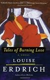 Edrich, Louise: Tales of Burning Love Edrich, Louise: Tales of Burning Love