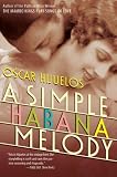Hijuelos, Oscar: A Simple Habana Melody: A Novel Hijuelos, Oscar: A Simple Habana Melody: A Novel