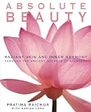 Raichur, Pratima: Absolute Beauty: Radiant Skin and Inner Harmony Through the Ancient Secrets of Ayurveda
