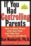 Neuharth, Dan: If You Had Controlling Parents: How to Make Peace With Your Past and Take Your Place in the World