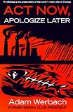Werbach, Adam: Act Now, Apologize Later Werbach, Adam: Act Now, Apologize Later