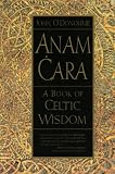 O'Donohue, John: Anam Cara: A Book of Celtic Wisdom O'Donohue, John: Anam Cara: A Book of Celtic Wisdom