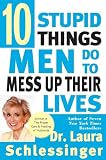 Schlessinger, Laura: Ten Stupid Things Men Do to Mess Up Their Lives