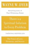 Dyer, Wayne W.: There's a Spiritual Solution to Every Problem Dyer, Wayne W.: There's a Spiritual Solution to Every Problem