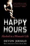 Jersild, Devon: Happy Hours: Alcohol in a Woman's Life