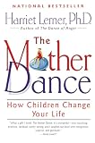 Lerner, Harriet Goldhor: The Mother Dance: How Children Change Your Life Lerner, Harriet Goldhor: The Mother Dance: How Children Change Your Life