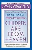 Gray, John: Children Are from Heaven: Positive Parenting Skills for Raising Cooperative, Confident, and Compassionate Children Gray, John: Children Are from Heaven: Positive Parenting Skills for Raising Cooperative, Confident, and Compassionate Children
