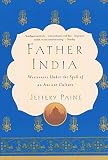 Paine, Jeffery: Father India: Westerners under the Spell of an Ancient Culture