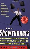 Wild, David: The Showrunners: A Season Inside the Billion-Dollar, Death-Defying, Madcap World of Television's Real Stars