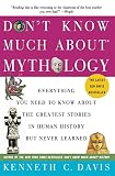 Davis, Kenneth C.: Don't Know Much About Mythology: Everything You Need to Know About the Greatest Stories in Human History but Never Learned Davis, Kenneth C.: Don't Know Much About Mythology: Everything You Need to Know About the Greatest Stories in Human History but Never Learned