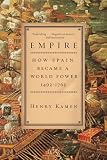 Kamen, Henry: Empire: How Spain Became a World Power, 1492-1763