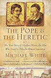 White, Michael: The Pope and the Heretic: The True Story of Giordano Bruno, the Man Who Dared to Defy the Roman Inquisition White, Michael: The Pope and the Heretic: The True Story of Giordano Bruno, the Man Who Dared to Defy the Roman Inquisition