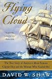 Shaw, David W.: Flying Cloud: The True Story of America's Most Famous Clipper Ship and the Woman Who Guided Her Shaw, David W.: Flying Cloud: The True Story of America's Most Famous Clipper Ship and the Woman Who Guided Her