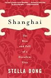 Dong, Stella: Shanghai: The Rise and Fall of the Decadent City 1842-1949