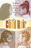 Collison, Michele: It's All Good Hair: The Guide to Styling and Grooming Black Childrens Hair Collison, Michele: It's All Good Hair: The Guide to Styling and Grooming Black Childrens Hair