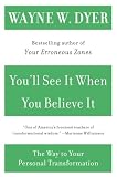 Dyer, Wayne W.: You'll See It When You Believe It: The Way to Your Personal Transformation Dyer, Wayne W.: You'll See It When You Believe It: The Way to Your Personal Transformation