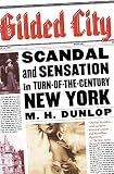 Gilded City: Scandal and Sensation in Turn of the Century New York (0060937726) by Dunlop, M. H. Dunlop, M. H.: Gilded City: Scandal and Sensation in Turn of the Century New York