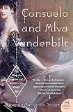 Stuart, Amanda Mackenzie: Consuelo And Alva Vanderbilt: The Story of a Daughter And a Mother in the Gilded Age