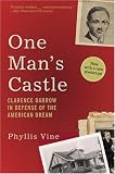 Vine, Phyllis: One Man's Castle: Clarence Darrow in Defense of the American Dream