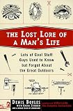 Stebben, Gregg: The Lost Lore of a Man's Life: Lots of Cool Stuff Guys Used to Know but Forgot About the Great Outdoors Stebben, Gregg: The Lost Lore of a Man's Life: Lots of Cool Stuff Guys Used to Know but Forgot About the Great Outdoors
