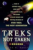 Boyett, Steven R.: Treks Not Taken: What If Stephen King, Anne Rice, Bret Easton Ellis, and Other Literary Greats Had Written Episodes of Star Trek, the Next Generation?