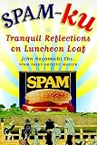 Cho, John: Spam-Ku: Tranquil Reflections on Luncheon Loaf Cho, John: Spam-Ku: Tranquil Reflections on Luncheon Loaf