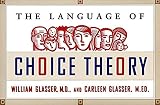 Glasser, William: The Language of Choice Theory Glasser, William: The Language of Choice Theory