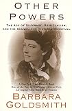 Goldsmith, Barbara: Other Powers: The Age of Suffrage, Spiritualism, and the Scandalous Victoria Woodhull Goldsmith, Barbara: Other Powers: The Age of Suffrage, Spiritualism, and the Scandalous Victoria Woodhull