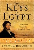 Adkins, Lesley: The Keys of Egypt: The Race to Crack the Hieroglyph Code Adkins, Lesley: The Keys of Egypt: The Race to Crack the Hieroglyph Code